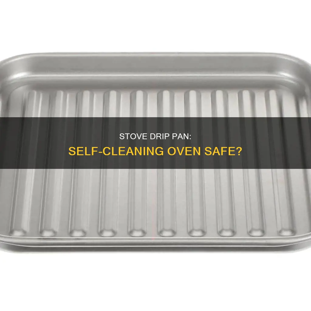 can electric stove drip pan go in self cleaning oven