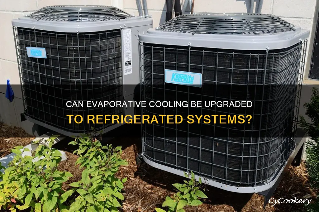 can evaporative cooling be converted to refrigerated