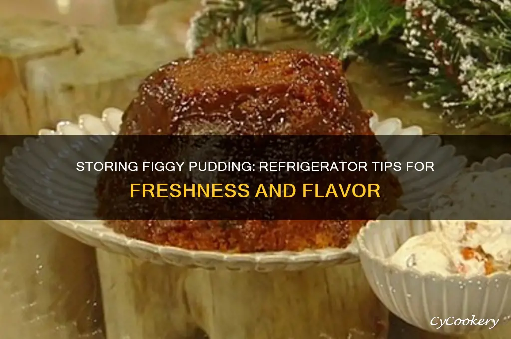 can figgy pudding be stoted in refrigerator