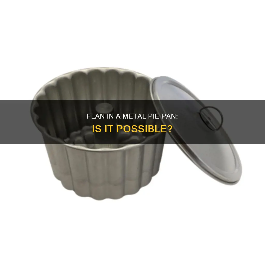 can flan be cooked in metal pie pan