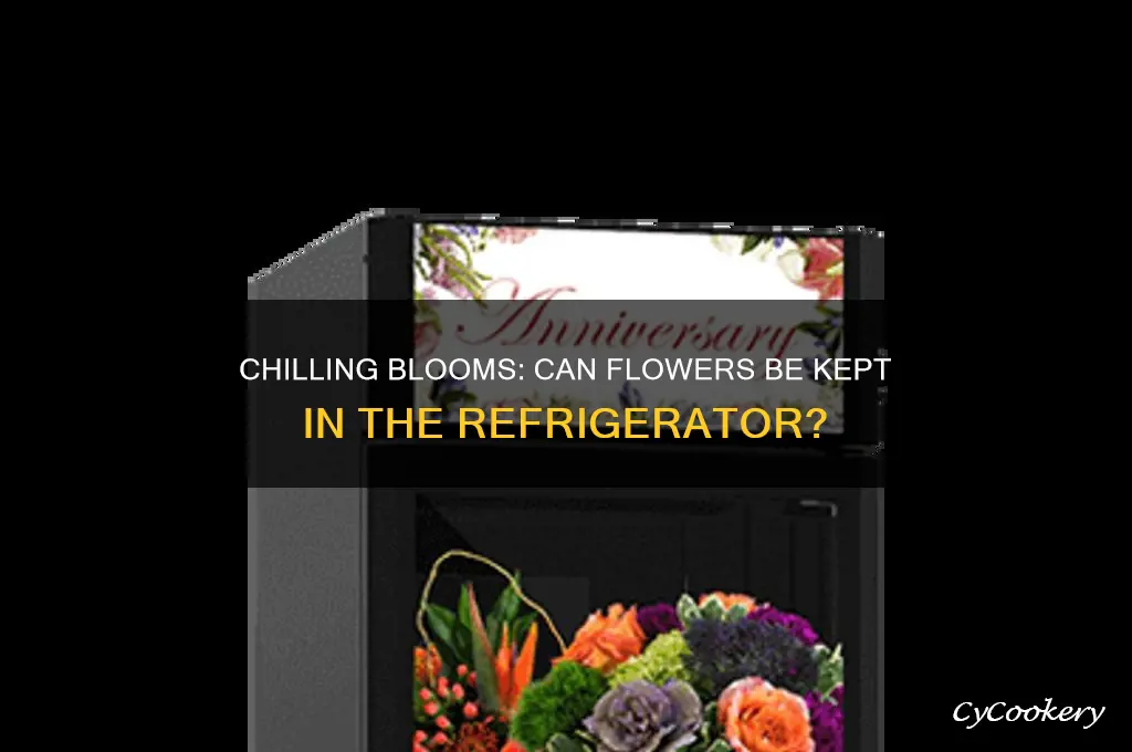 can flowers be kept in the refrigerator
