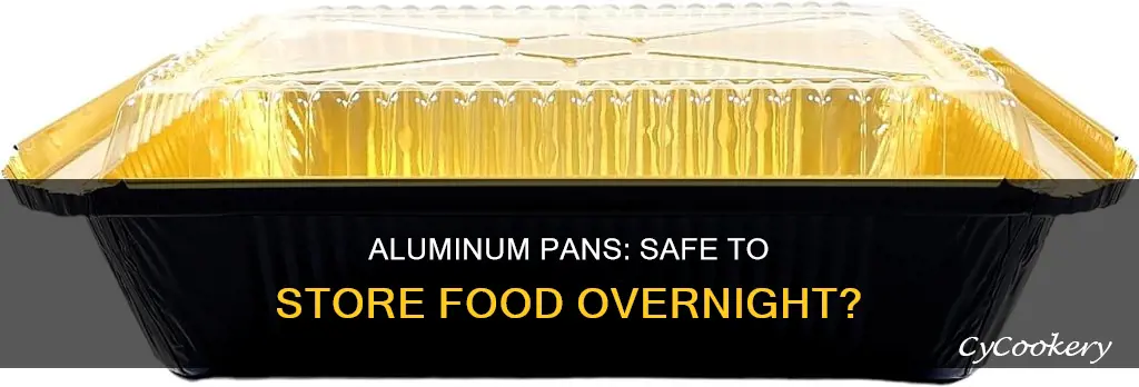 can food be left in aluminum pan overnight