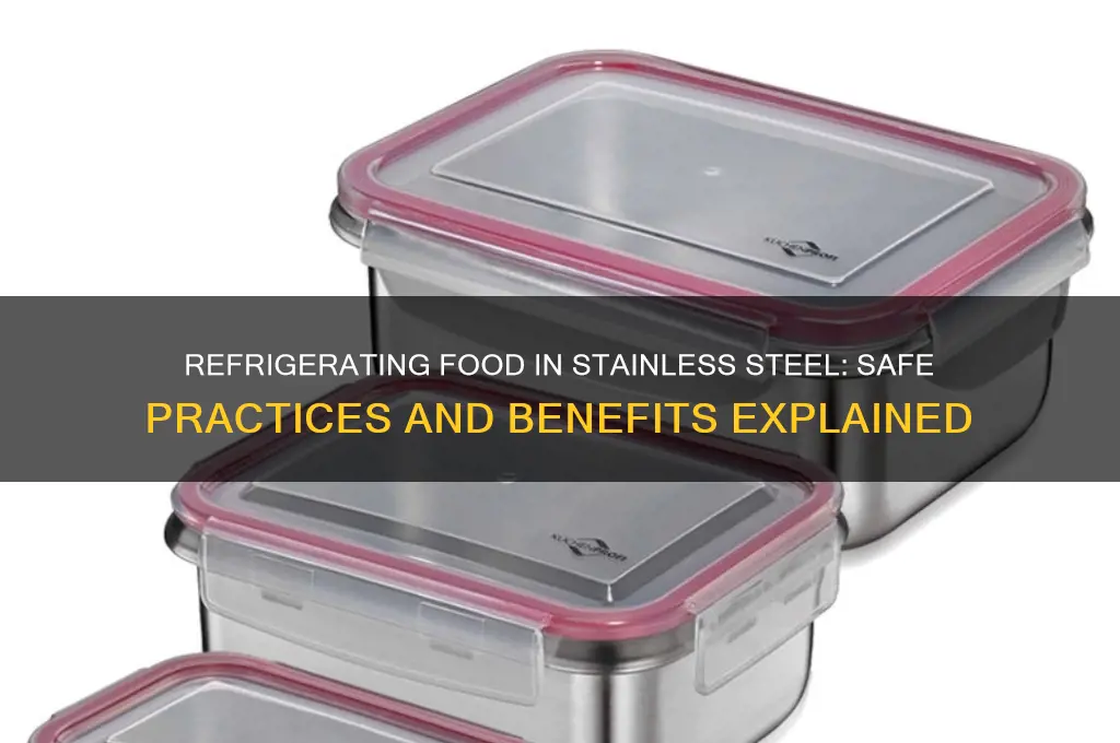 can food be refrigerated in stainless steel