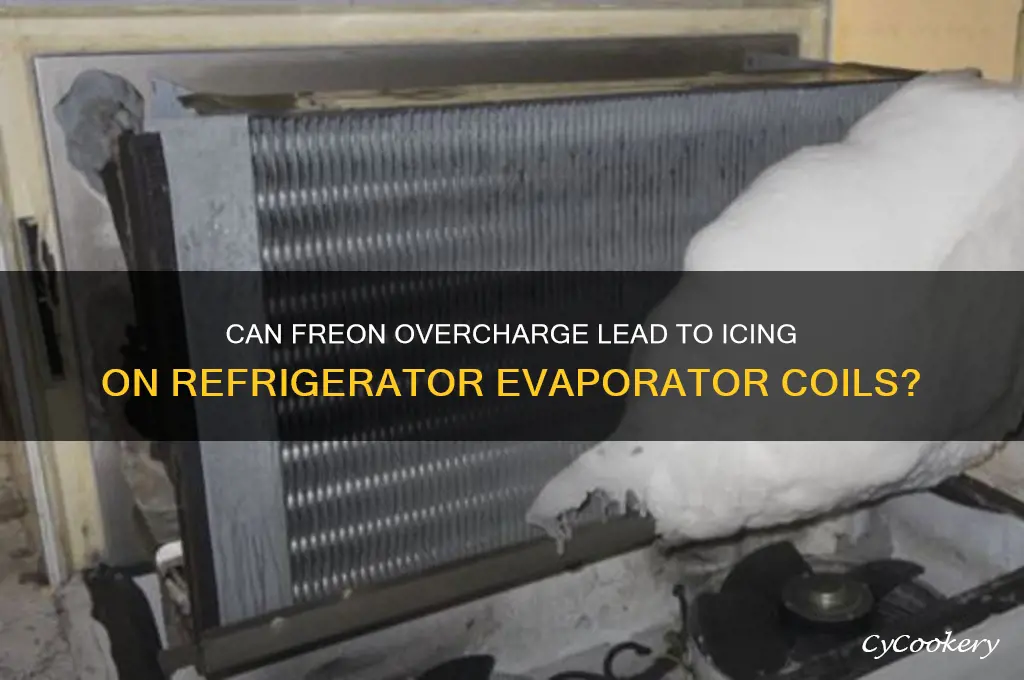 can freon charge cause icing on refrigerator evaporator coil