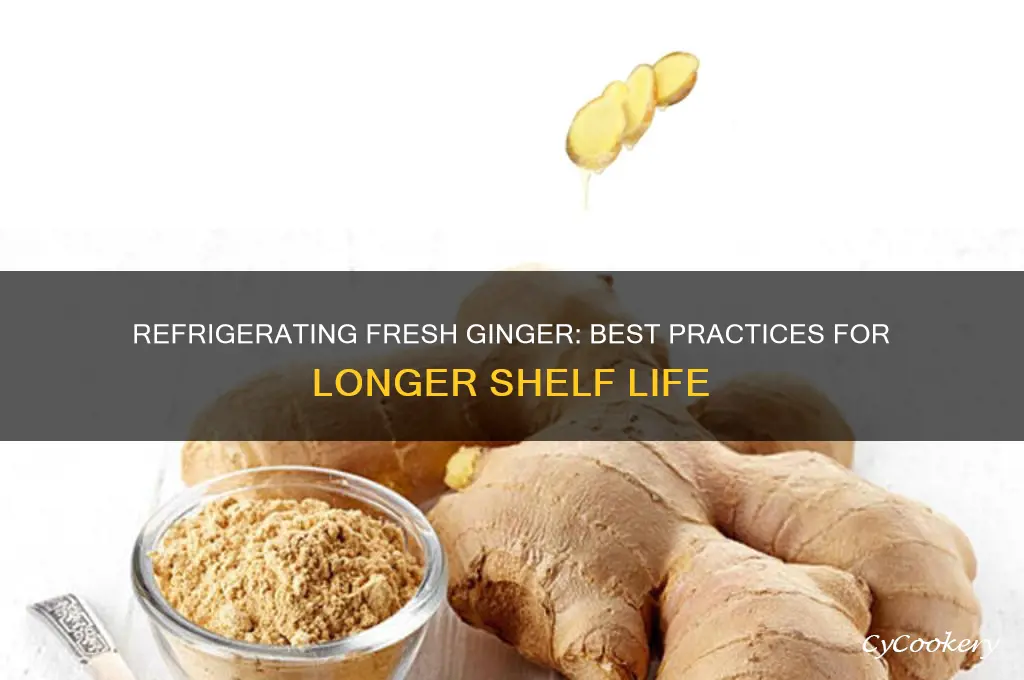 can fresh ginger be refrigerated