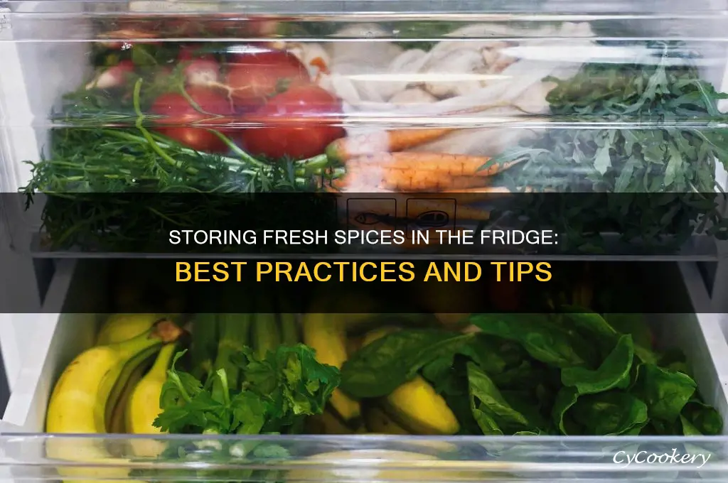 can fresh spice be stored in refrigerator