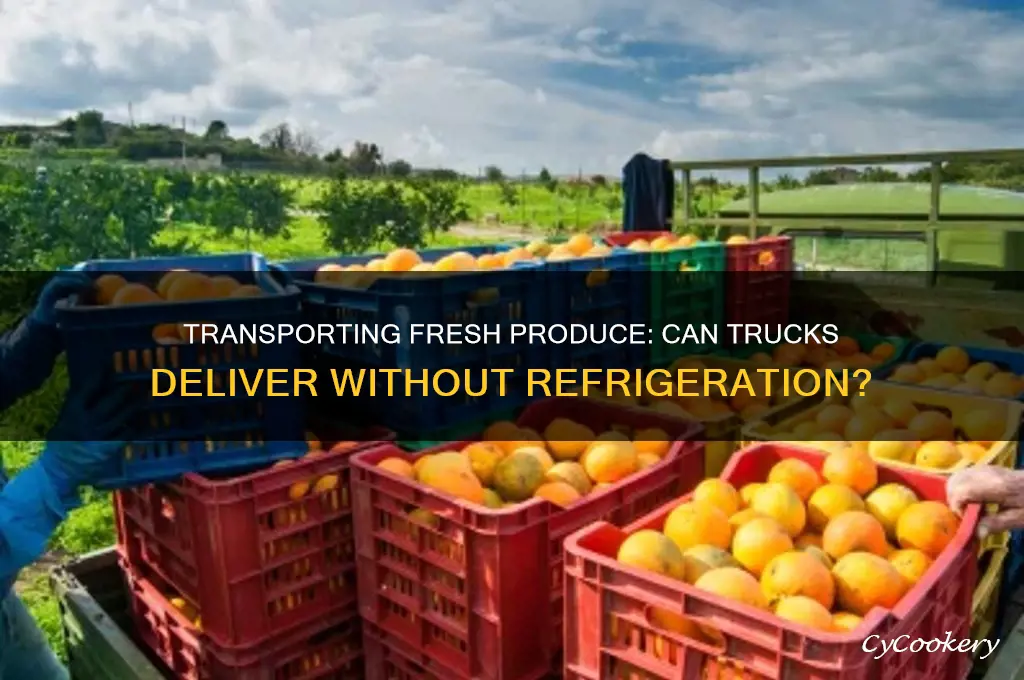 can fruit and vegetables be transported in truck without refrigeration