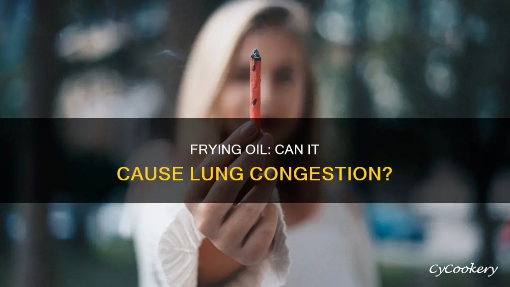 can fryer oil clog up lungs