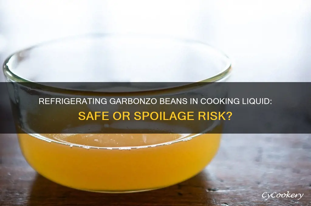 can garbonzo beqns be refrigerated in its own cooking liquid