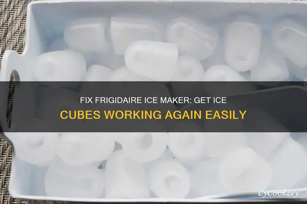 can get ice cubes to work on frigidaire refrigerator