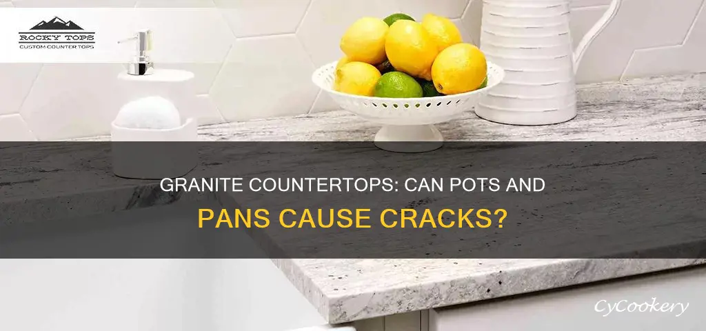 can granite countertops crack from pots and pans