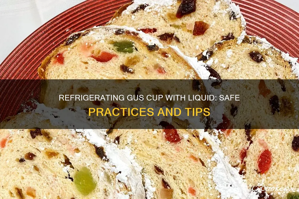 can gus cup be refrigerated with liquid inside