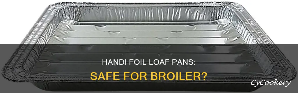 can handi foil loaf pans go in the broiler