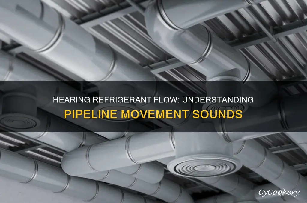 can hear refrigerant moving in pipeline