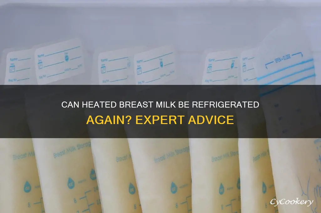 can heated breast milk be refrigerated again