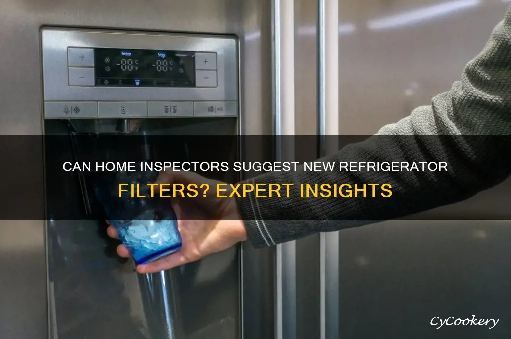 can home inspectors recommend new refrigerator filter
