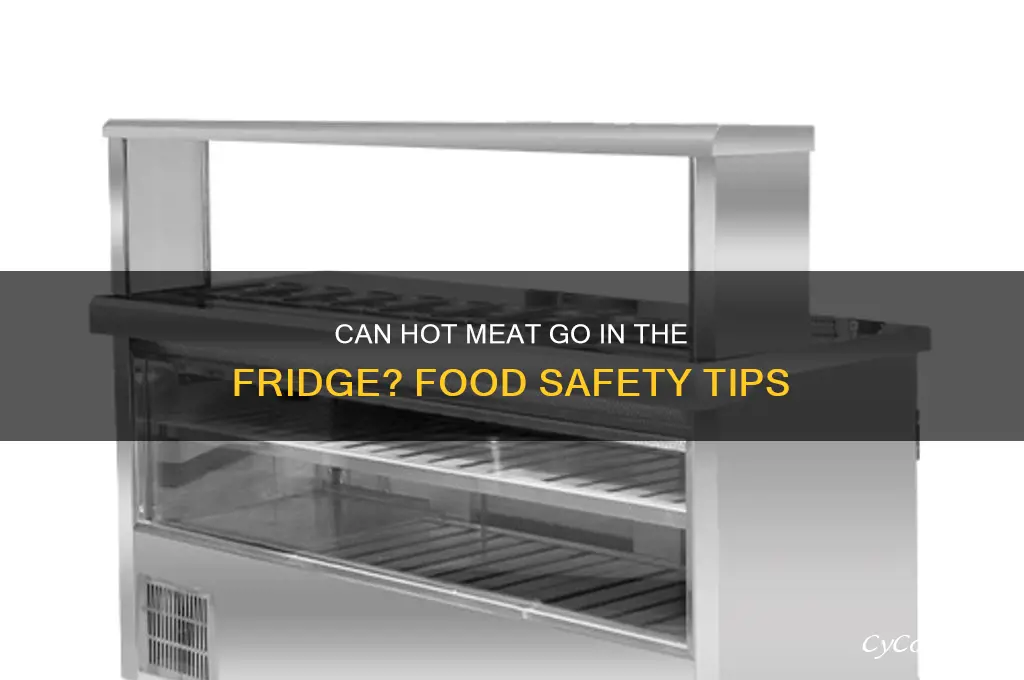 can hot meat go into the refrigerator