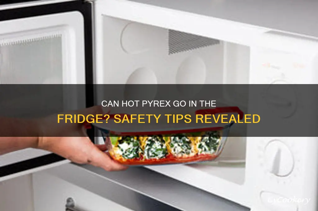 can hot pyrex go in the refrigerator