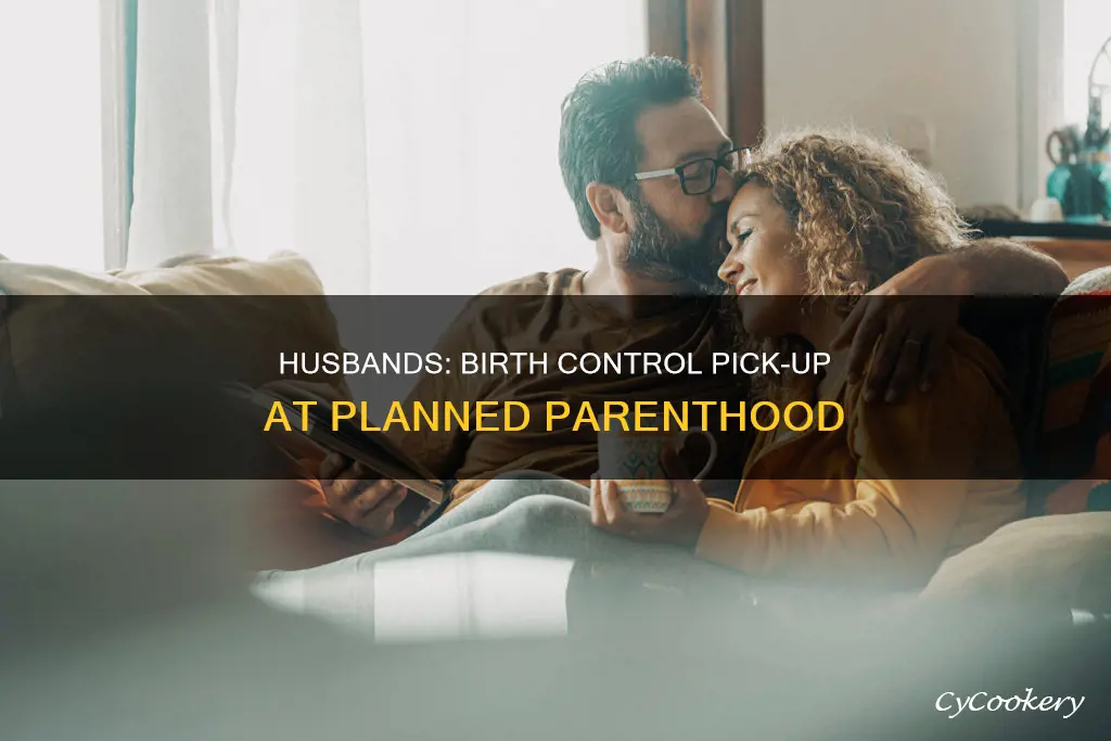 can husbad pick up birth control from panned parenthood