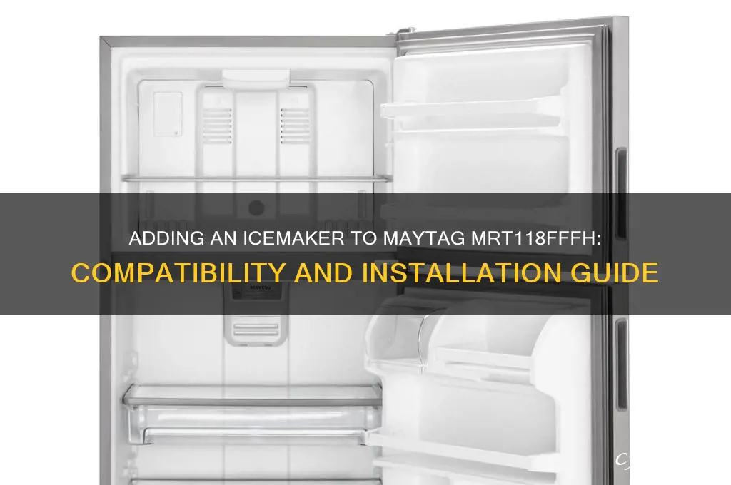 can i add an icemaker to maytag refrigerator model mrt118fffh