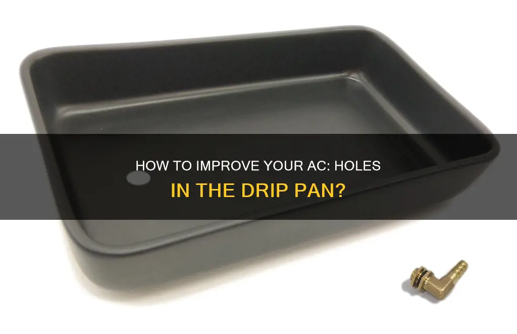 can I add holes in drip pan on air conditioner