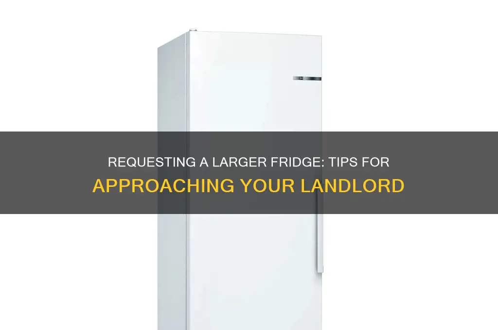 can i ask my landlord for a bigger refrigerator