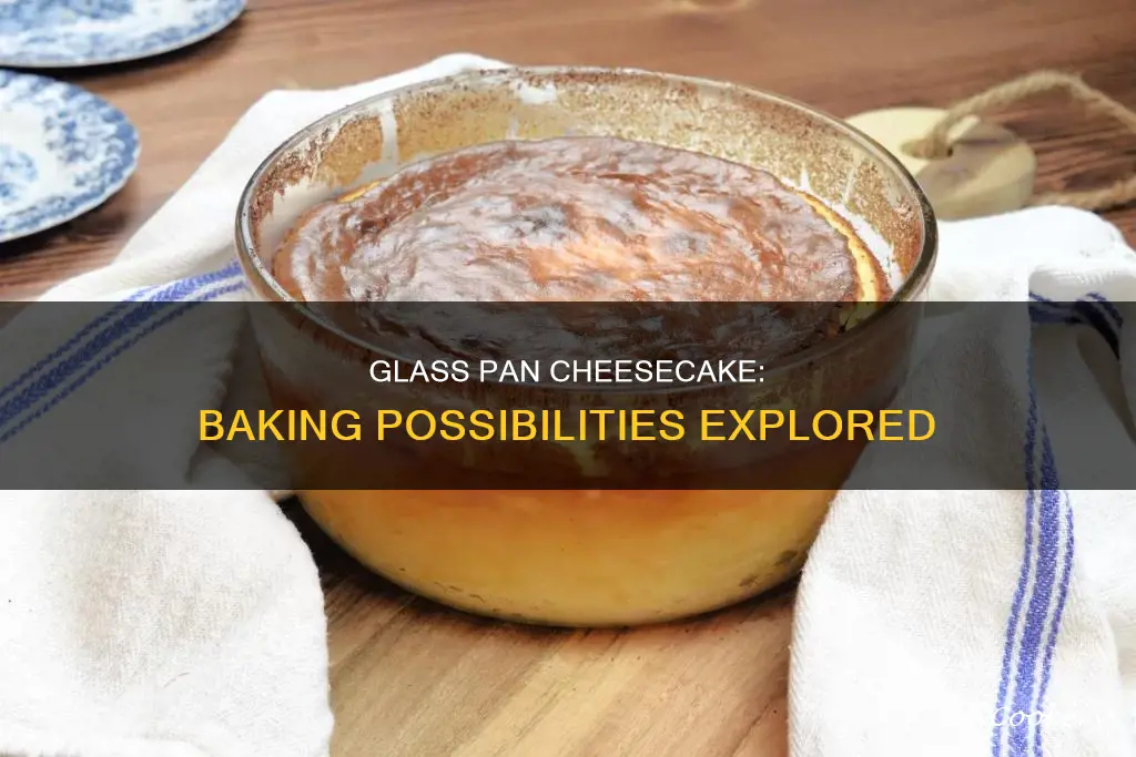can I bake a cheesecake in a glass pan