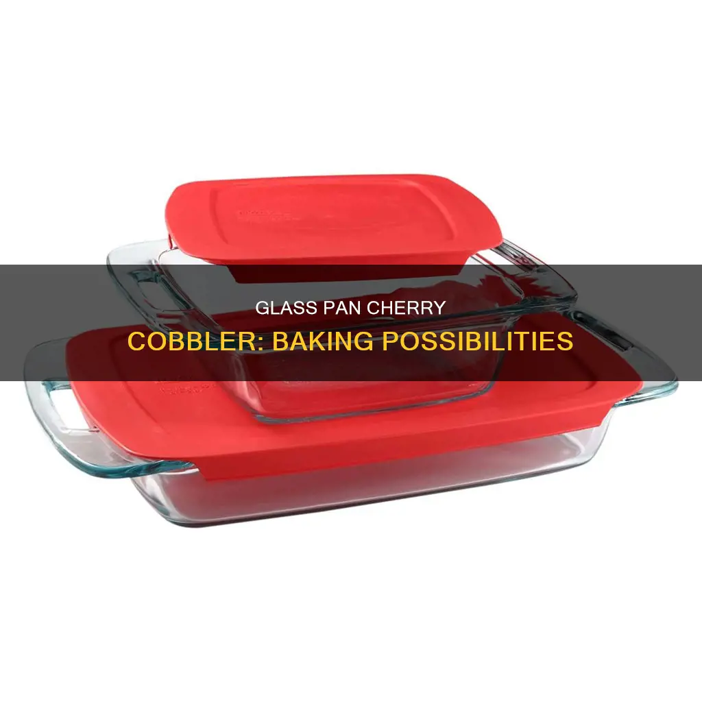 can I bake cherry cobbler in a glass pan