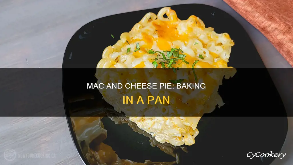 can I bake macaroni and cheese in pie pan