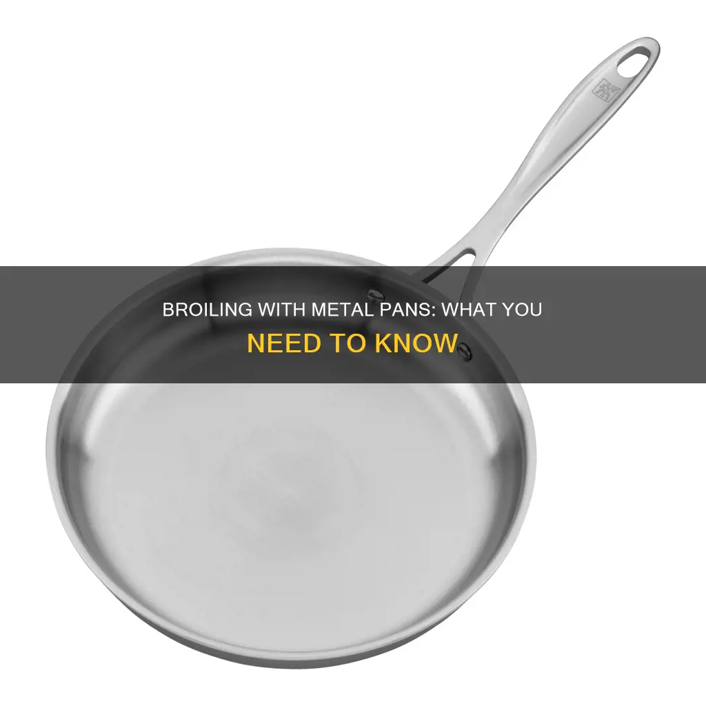 can I broil a metal pan