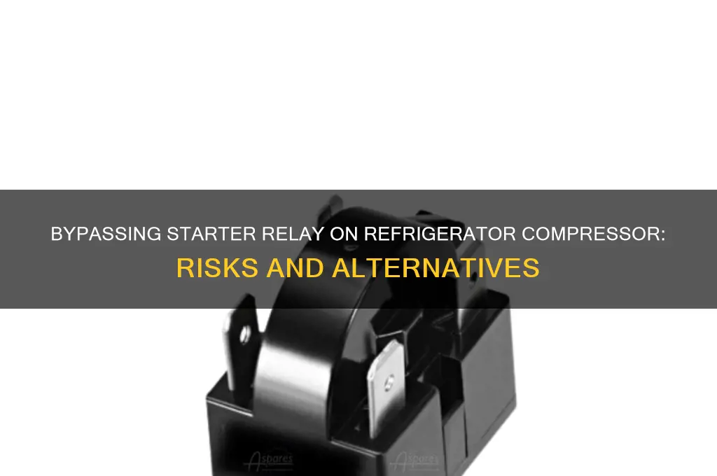 can i bypass the starter relay on refrigerator compressor
