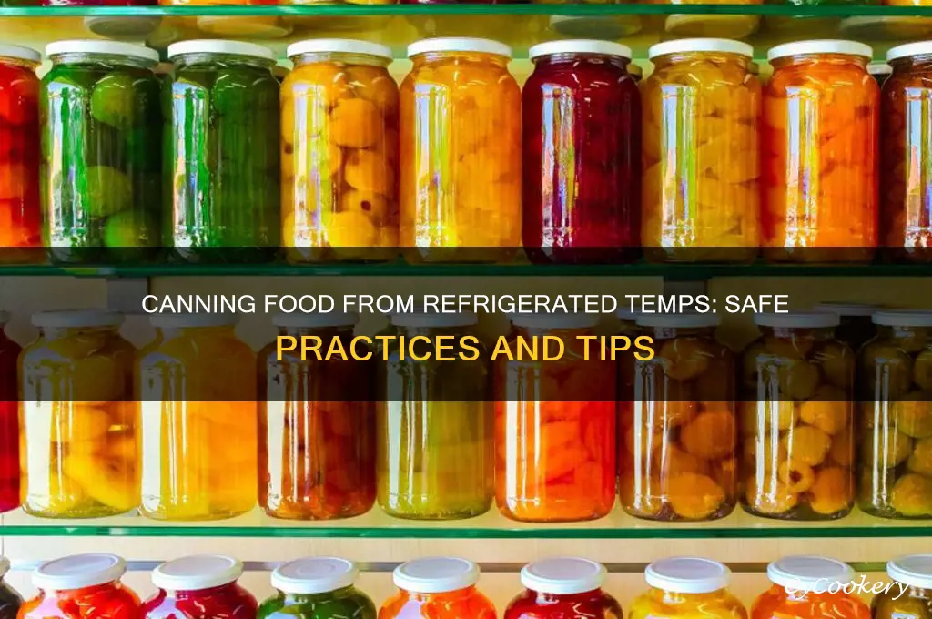 can i can food from refrigerated temperature