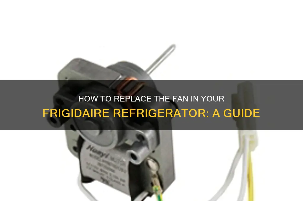 can i change the fan in a frigidaire refrigerator