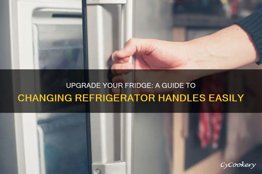 can i change the handles on my refrigerator