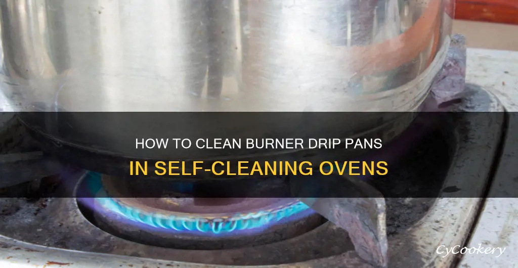 can I clean burner drip pans in automatic cleaning oven