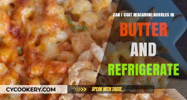 Butter-Coated Macaroni: Refrigeration Tips for Perfectly Stored Noodles