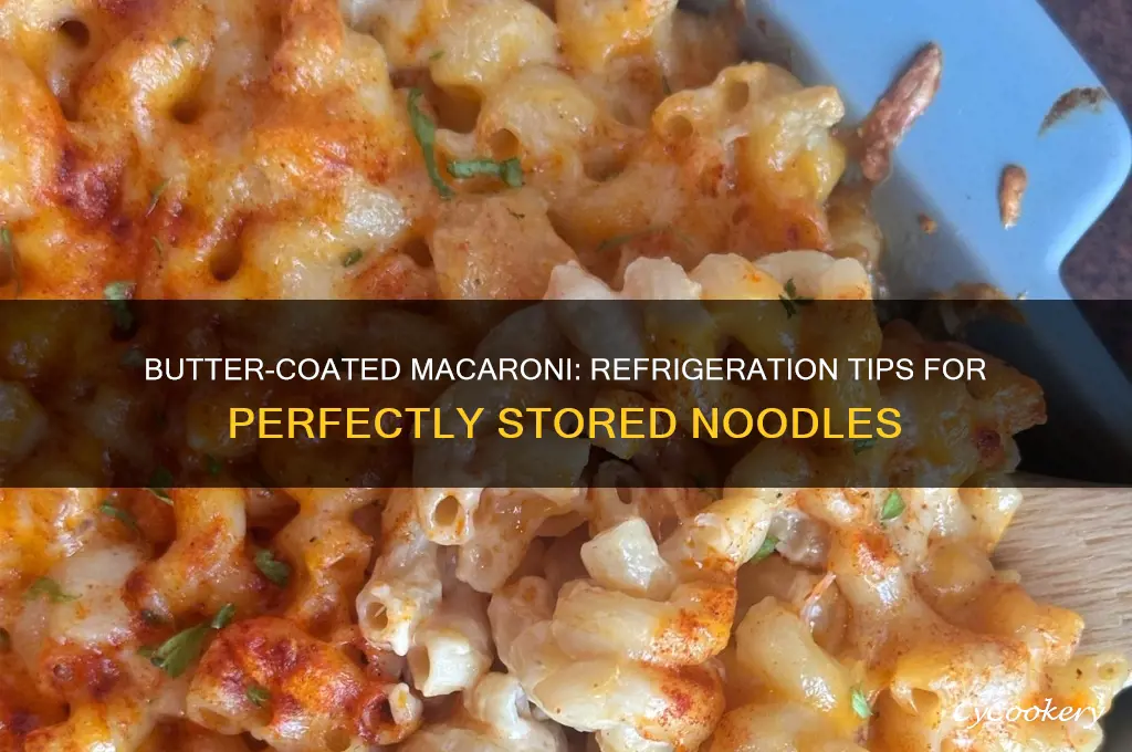 can i coat macaroni noodles in butter and refrigerate