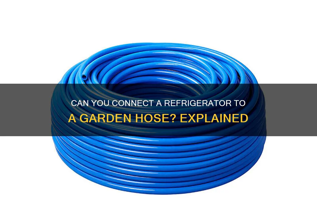 can i connect a refrigerator to a garden hose