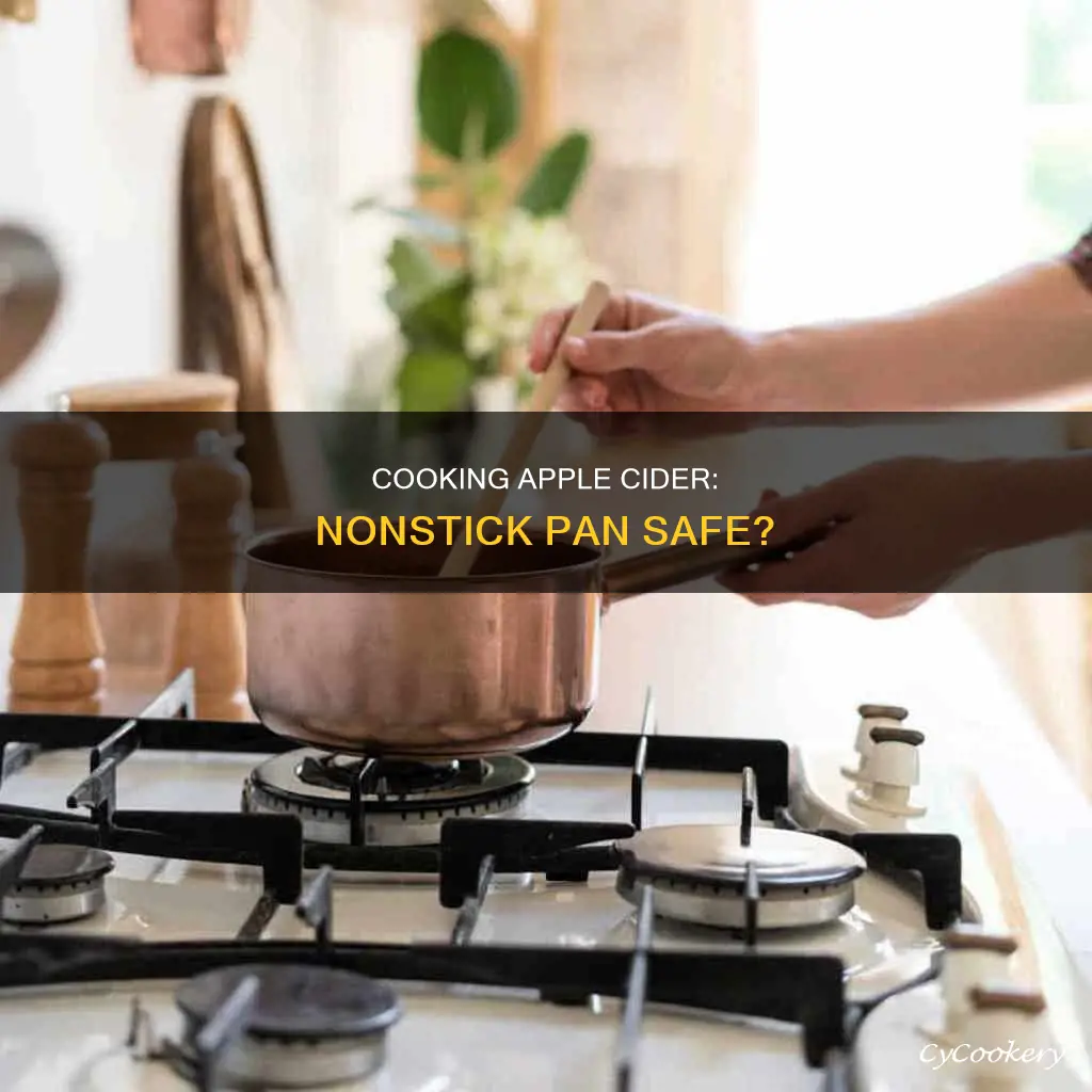 can I cook apple cider in nonstick pan