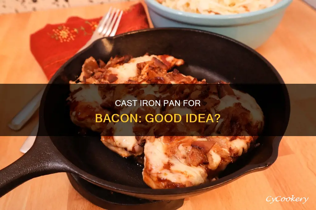 can I cook bacon in a cast iron pan