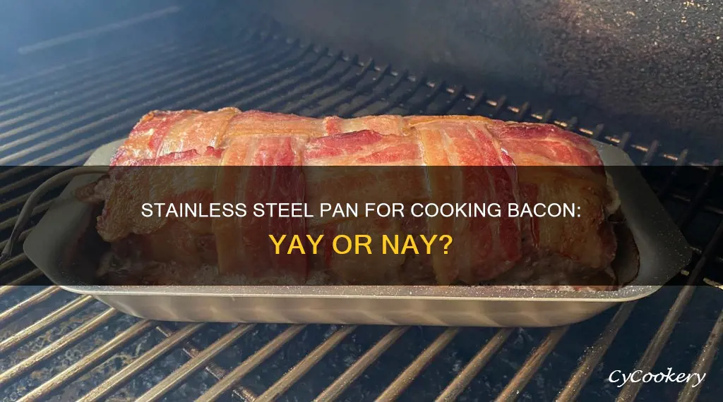 can I cook bacon in a stainless steel pan
