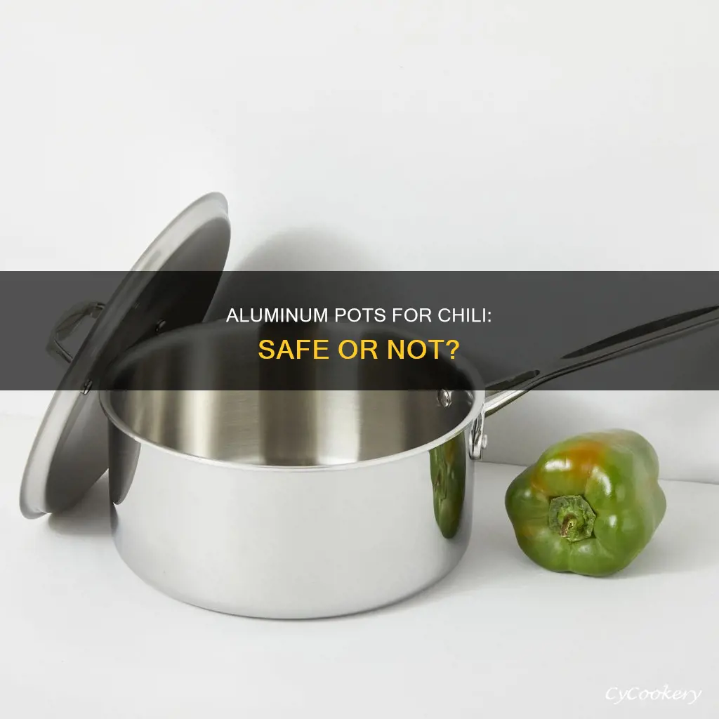 can I cook chili in an aluminum pot