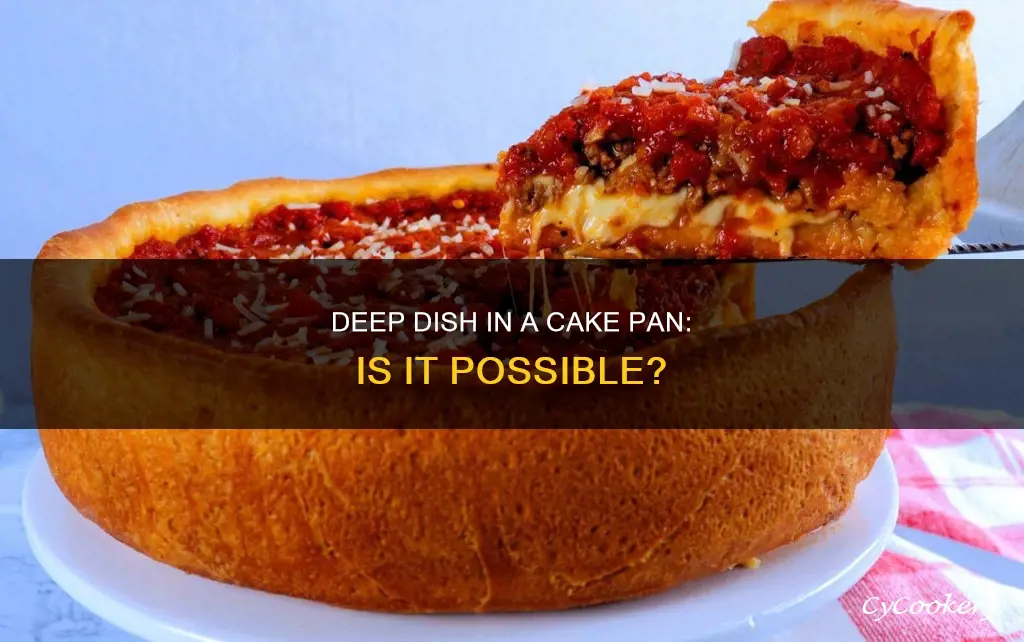 can I cook deep dish in a cake pan