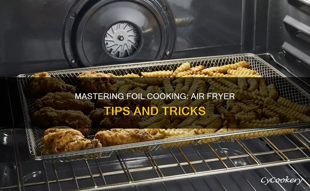 can i cook in foil in an air fryer