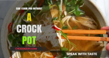 Cooking Pho Without a Crock Pot: Is It Possible?