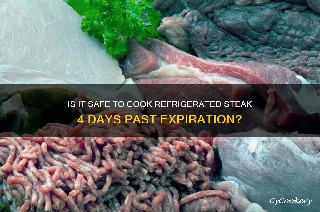 can i cook refrigerated steak 4 days after expiraruon date
