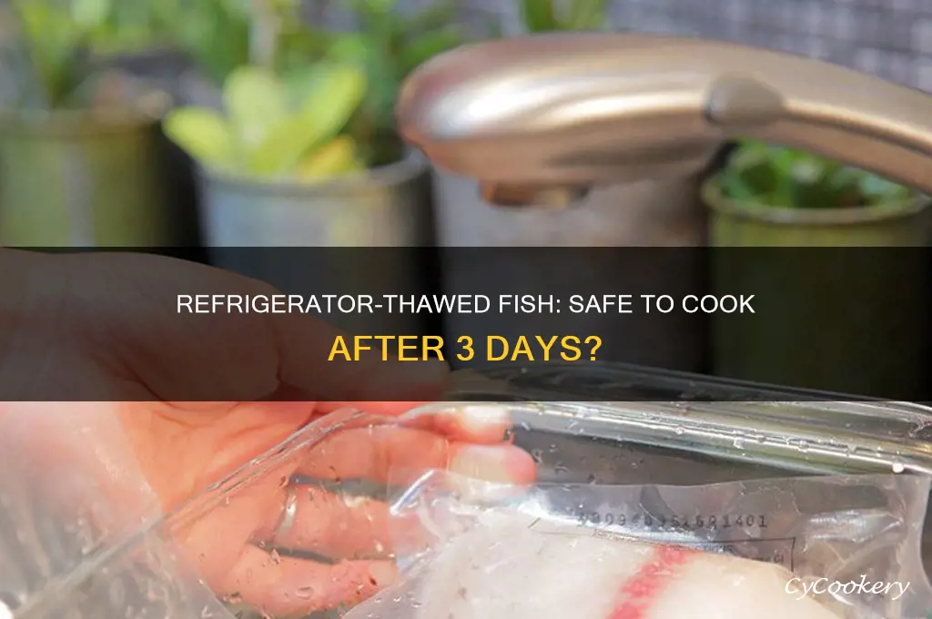 can i cook refrigerator thawed fish after 3 days