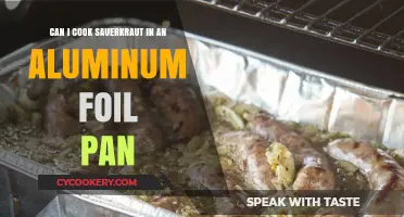 Cooking Sauerkraut: Aluminum Foil Pan Safe?