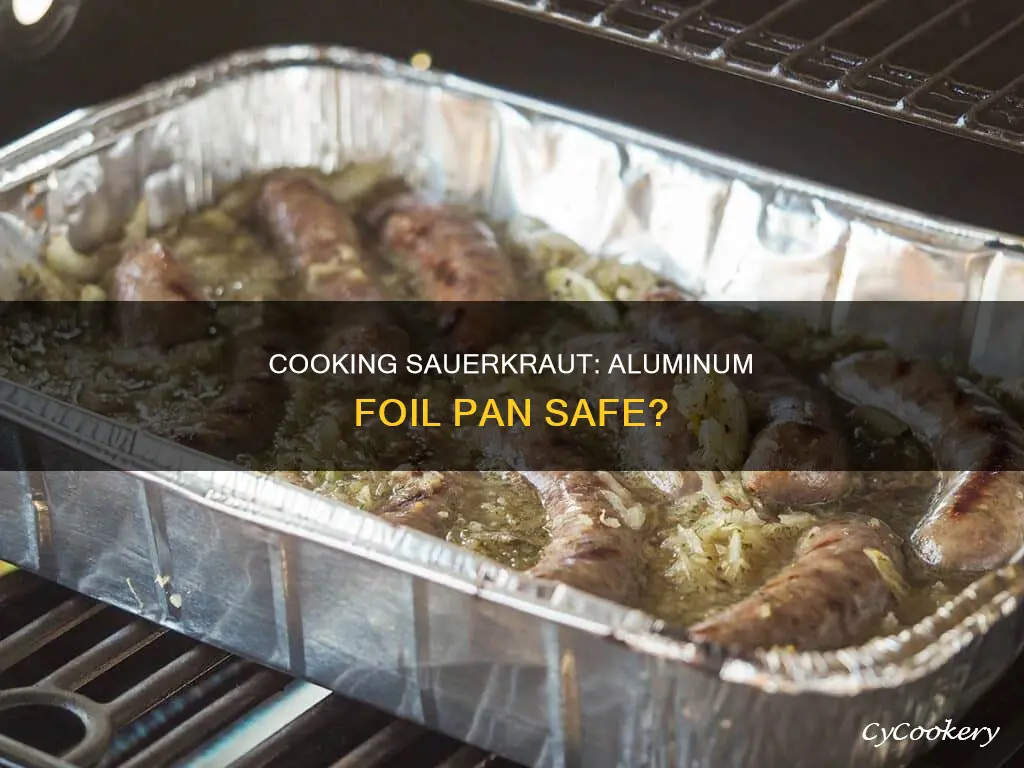can I cook sauerkraut in an aluminum foil pan