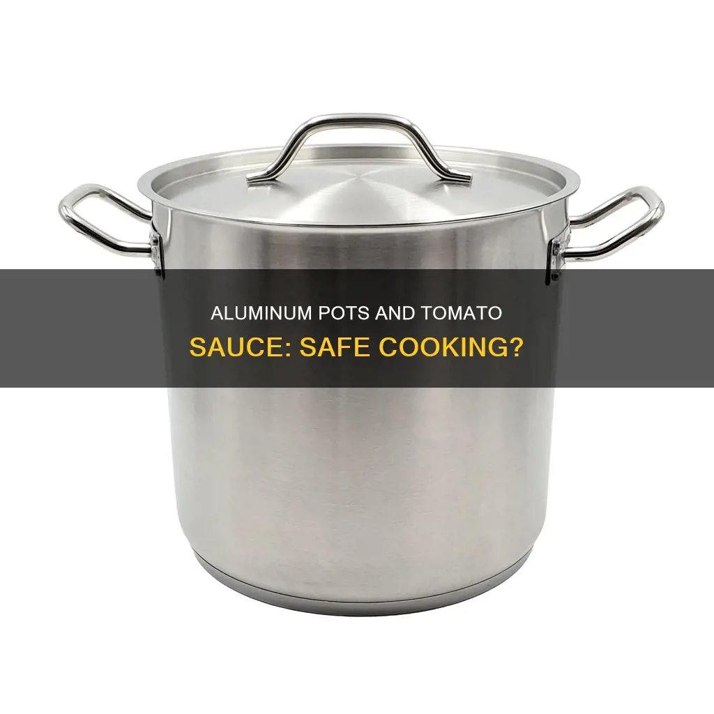 can I cook tomato sauce in an aluminum pot